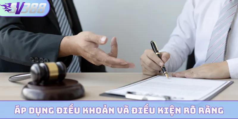 Áp dụng điều khoản và điều kiện rõ ràng