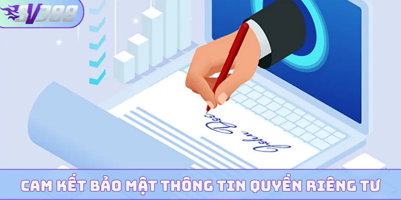 Cam kết bảo mật thông tin theo quyền riêng tư