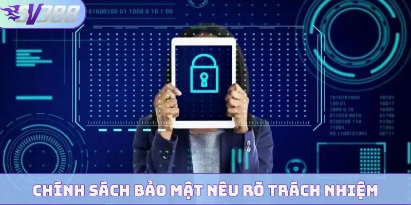 Chính Sách Bảo Mật - SV388 Mang Lại Sự An Tâm Tuyệt Đối 100% 3 Chính sách bảo mật nêu rõ trách nhiệm hội viên