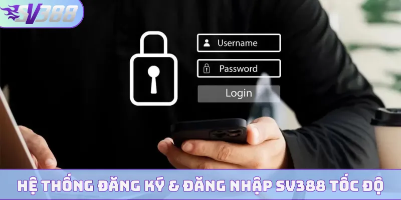 Hệ thống đăng ký & đăng nhập SV388 tốc độ
