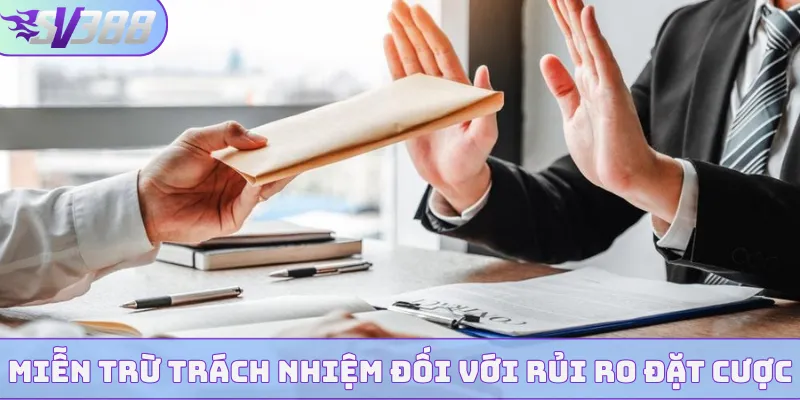 Miễn trừ trách nhiệm đối với rủi ro đặt cược