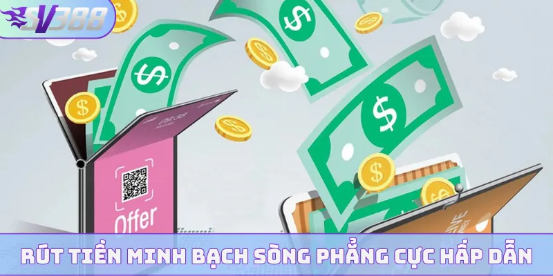 Rút tiền minh bạch sòng phẳng cực hấp dẫn