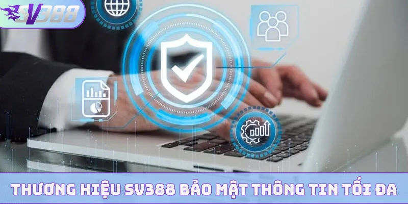 Thương hiệu SV388 bảo mật thông tin tối đa